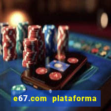 e67.com plataforma de jogos